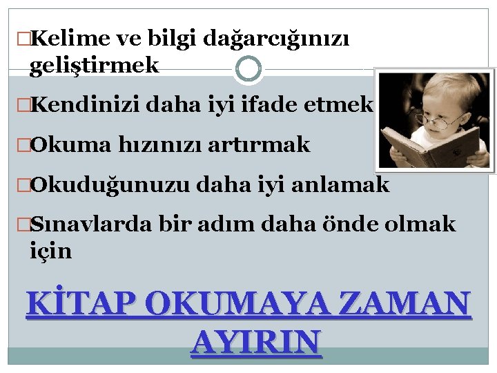 �Kelime ve bilgi dağarcığınızı geliştirmek �Kendinizi daha iyi ifade etmek �Okuma hızınızı artırmak �Okuduğunuzu