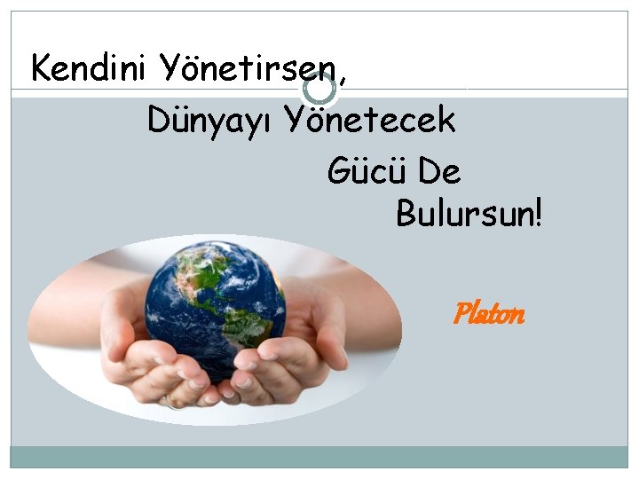 Kendini Yönetirsen, Dünyayı Yönetecek Gücü De Bulursun! Platon 