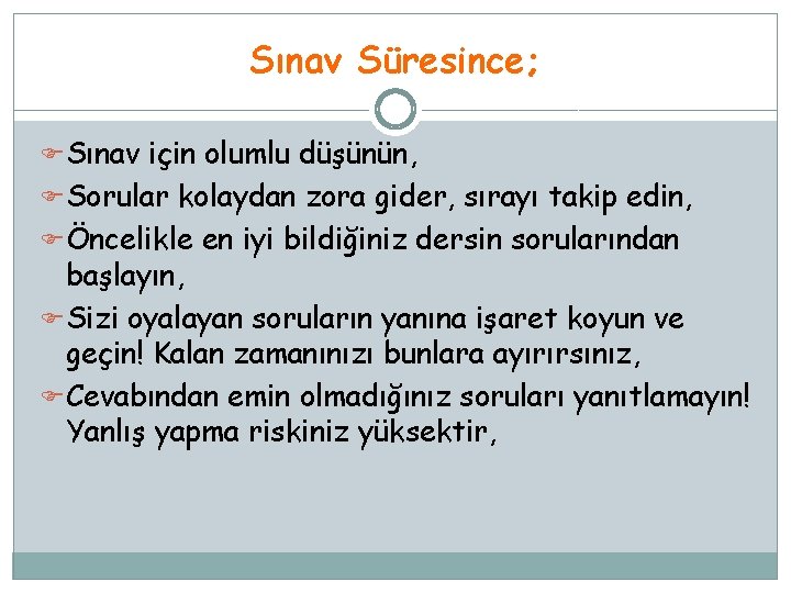 Sınav Süresince; FSınav için olumlu düşünün, FSorular kolaydan zora gider, sırayı takip edin, FÖncelikle