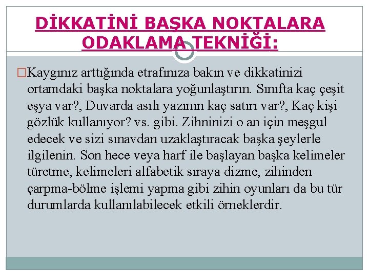 DİKKATİNİ BAŞKA NOKTALARA ODAKLAMA TEKNİĞİ: �Kaygınız arttığında etrafınıza bakın ve dikkatinizi ortamdaki başka noktalara