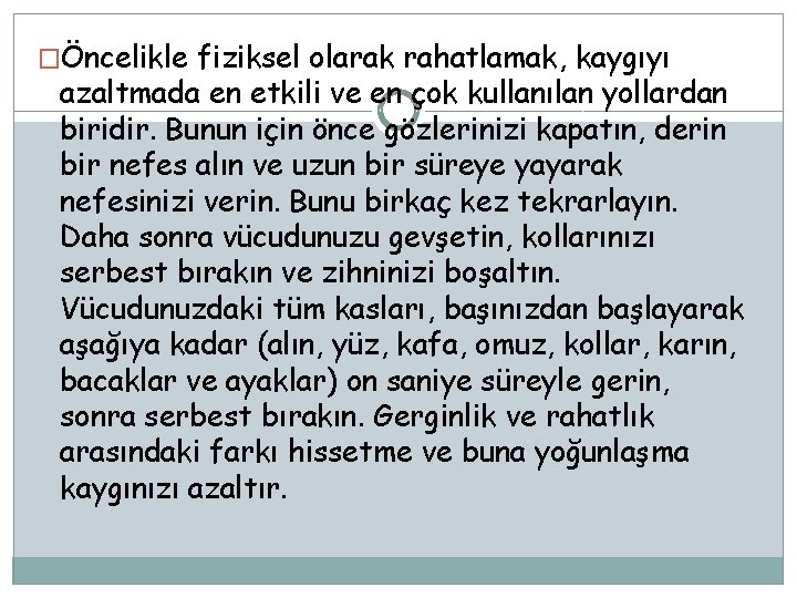 �Öncelikle fiziksel olarak rahatlamak, kaygıyı azaltmada en etkili ve en çok kullanılan yollardan biridir.