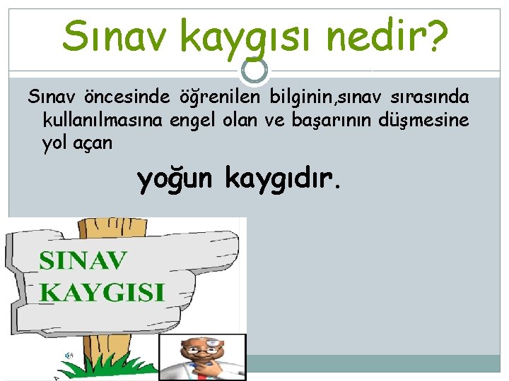 Sınav kaygısı nedir? Sınav öncesinde öğrenilen bilginin, sınav sırasında kullanılmasına engel olan ve başarının