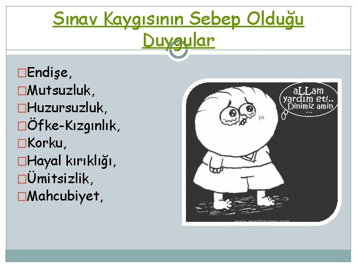 Sınav Kaygısının Sebep Olduğu Duygular �Endişe, �Mutsuzluk, �Huzursuzluk, �Öfke-Kızgınlık, �Korku, �Hayal kırıklığı, �Ümitsizlik, �Mahcubiyet,