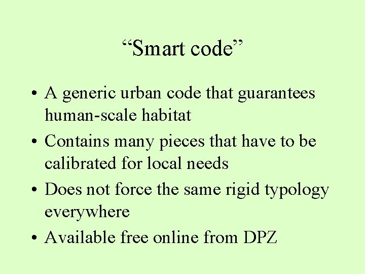 “Smart code” • A generic urban code that guarantees human-scale habitat • Contains many