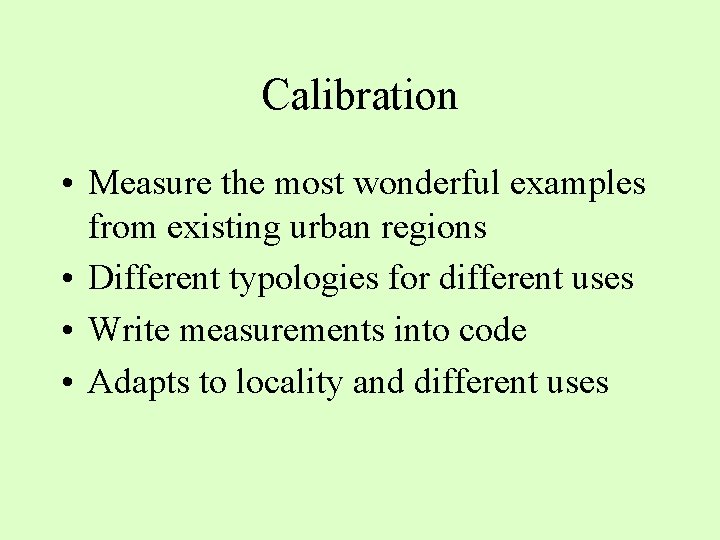 Calibration • Measure the most wonderful examples from existing urban regions • Different typologies