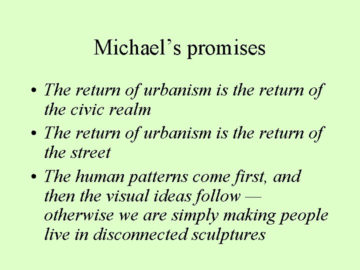 Michael’s promises • The return of urbanism is the return of the civic realm