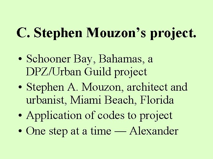C. Stephen Mouzon’s project. • Schooner Bay, Bahamas, a DPZ/Urban Guild project • Stephen