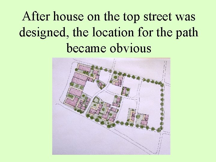 After house on the top street was designed, the location for the path became