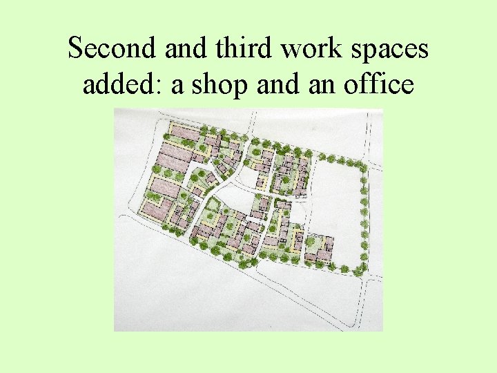 Second and third work spaces added: a shop and an office 