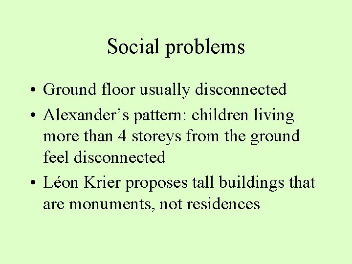 Social problems • Ground floor usually disconnected • Alexander’s pattern: children living more than