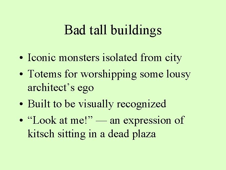 Bad tall buildings • Iconic monsters isolated from city • Totems for worshipping some