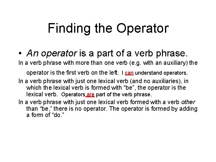 Finding the Operator • An operator is a part of a verb phrase. In