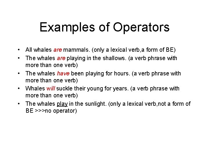 Examples of Operators • All whales are mammals. (only a lexical verb, a form