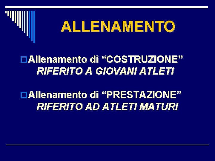 ALLENAMENTO o Allenamento di “COSTRUZIONE” RIFERITO A GIOVANI ATLETI o Allenamento di “PRESTAZIONE” RIFERITO