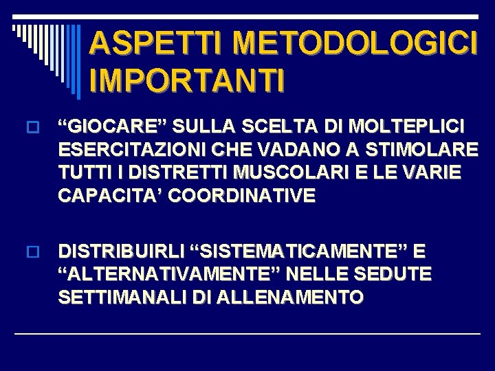 ASPETTI METODOLOGICI IMPORTANTI o “GIOCARE” SULLA SCELTA DI MOLTEPLICI ESERCITAZIONI CHE VADANO A STIMOLARE