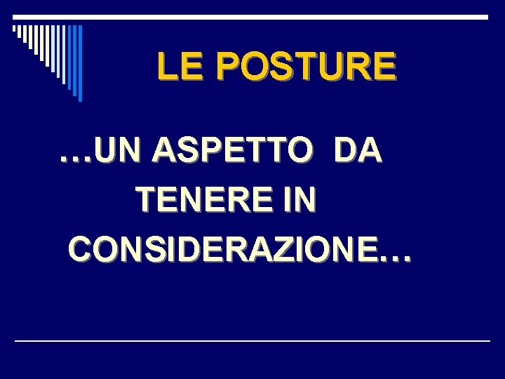 LE POSTURE …UN ASPETTO DA TENERE IN CONSIDERAZIONE… 