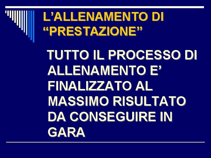 L’ALLENAMENTO DI “PRESTAZIONE” TUTTO IL PROCESSO DI ALLENAMENTO E’ FINALIZZATO AL MASSIMO RISULTATO DA