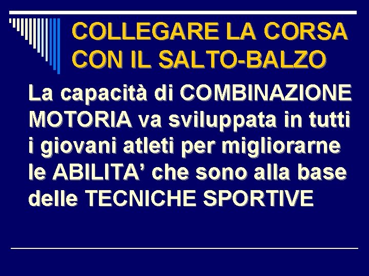 COLLEGARE LA CORSA CON IL SALTO-BALZO La capacità di COMBINAZIONE MOTORIA va sviluppata in