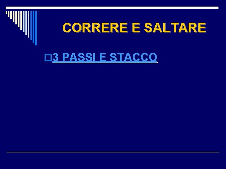 CORRERE E SALTARE o 3 PASSI E STACCO 