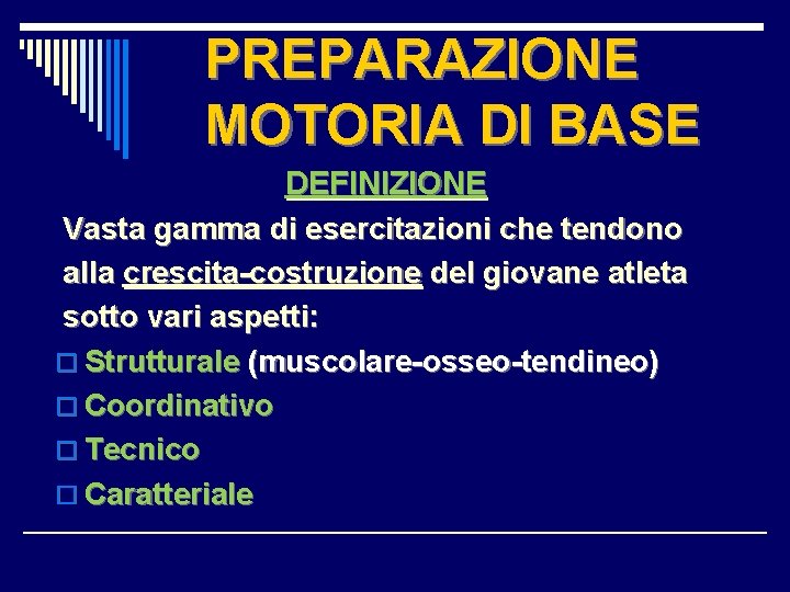 PREPARAZIONE MOTORIA DI BASE DEFINIZIONE Vasta gamma di esercitazioni che tendono alla crescita-costruzione del