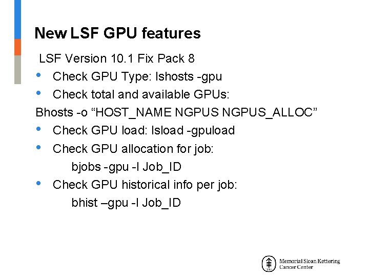New LSF GPU features LSF Version 10. 1 Fix Pack 8 • Check GPU