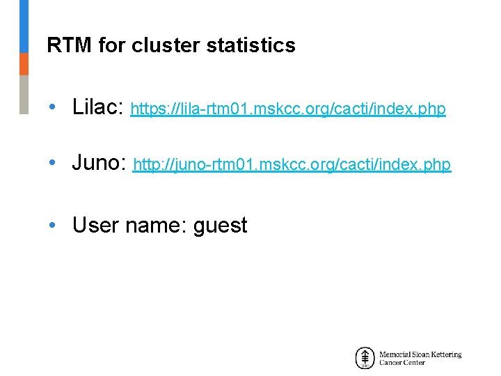 RTM for cluster statistics • Lilac: https: //lila-rtm 01. mskcc. org/cacti/index. php • Juno: