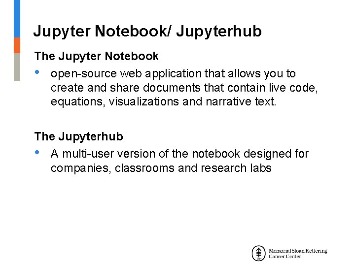 Jupyter Notebook/ Jupyterhub The Jupyter Notebook • open-source web application that allows you to