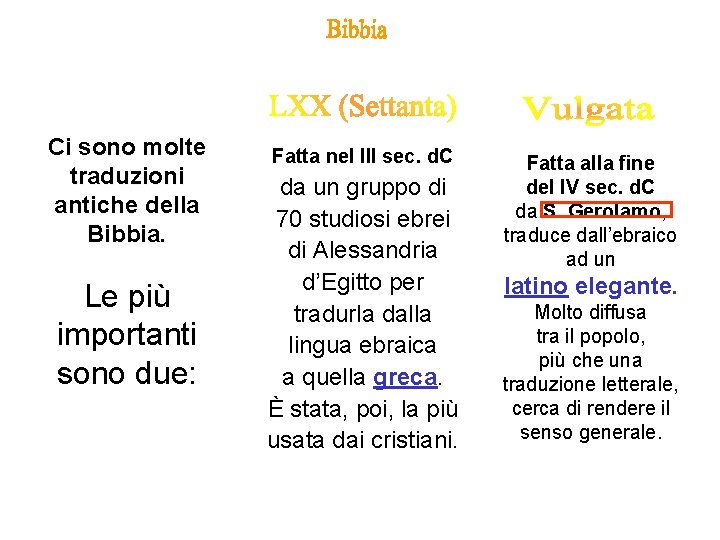 Ci sono molte traduzioni antiche della Bibbia. Le più importanti sono due: Fatta nel