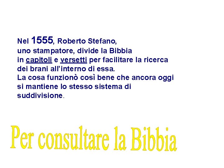 Nel 1555, Roberto Stefano, uno stampatore, divide la Bibbia in capitoli e versetti per