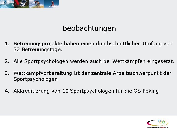 Beobachtungen 1. Betreuungsprojekte haben einen durchschnittlichen Umfang von 32 Betreuungstage. 2. Alle Sportpsychologen werden