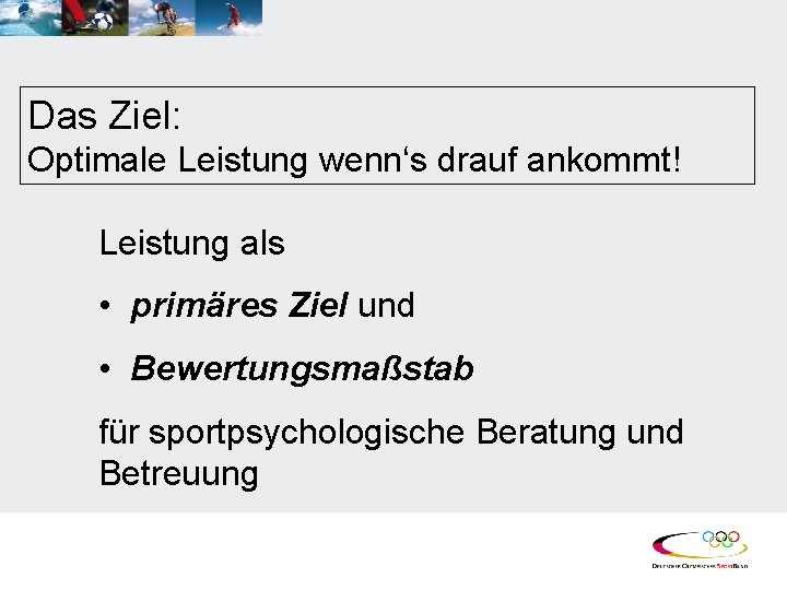 Das Ziel: Optimale Leistung wenn‘s drauf ankommt! Leistung als • primäres Ziel und •