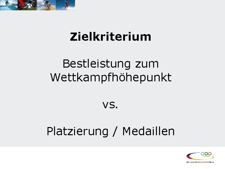 Zielkriterium Bestleistung zum Wettkampfhöhepunkt vs. Platzierung / Medaillen 