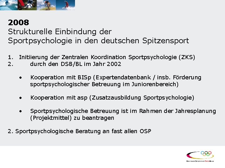 2008 Strukturelle Einbindung der Sportpsychologie in deutschen Spitzensport 1. Initiierung der Zentralen Koordination Sportpsychologie