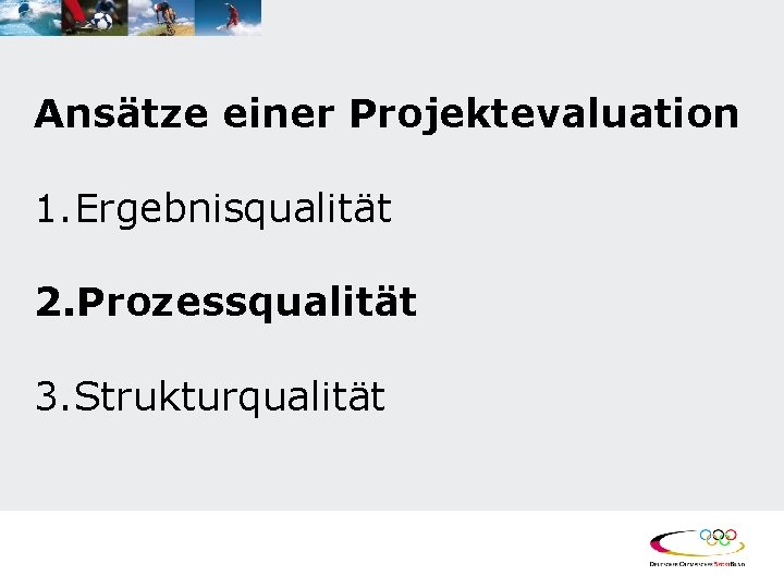 Ansätze einer Projektevaluation 1. Ergebnisqualität 2. Prozessqualität 3. Strukturqualität 