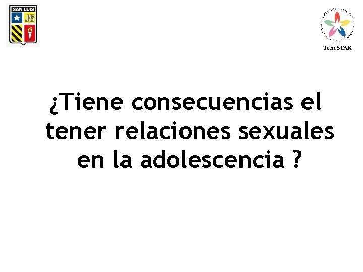 ¿Tiene consecuencias el tener relaciones sexuales en la adolescencia ? 