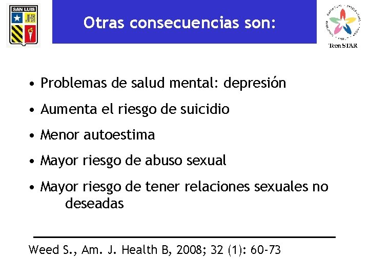 Otras consecuencias son: • Problemas de salud mental: depresión • Aumenta el riesgo de