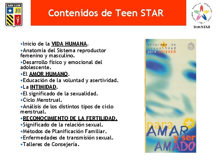 Contenidos de Teen STAR • Inicio de la VIDA HUMANA. • Anatomía del Sistema