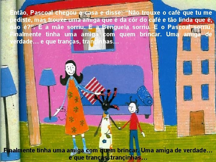 Então, Pascoal chegou a casa e disse: “Não trouxe o café que tu me Então, Pascoal chegou a casa e disse: “Não trouxe o café que tu me