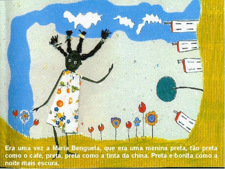 Era uma vez a Maria Benguela, que era uma menina preta, tão preta como Era uma vez a Maria Benguela, que era uma menina preta, tão preta como
