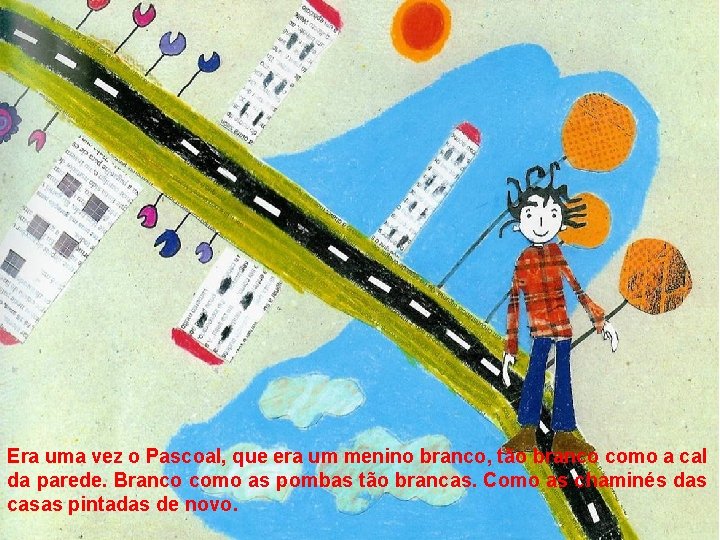 Era uma vez o Pascoal, que era um menino branco, tão branco como a Era uma vez o Pascoal, que era um menino branco, tão branco como a