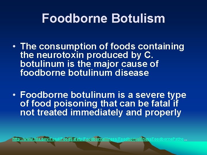 Foodborne Botulism • The consumption of foods containing the neurotoxin produced by C. botulinum Foodborne Botulism • The consumption of foods containing the neurotoxin produced by C. botulinum