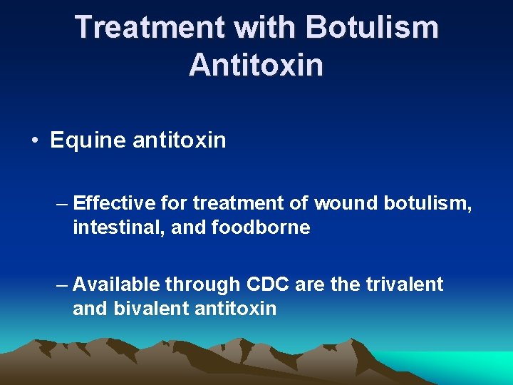 Treatment with Botulism Antitoxin • Equine antitoxin – Effective for treatment of wound botulism,