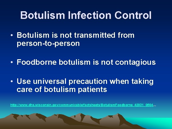 Botulism Infection Control • Botulism is not transmitted from person-to-person • Foodborne botulism is