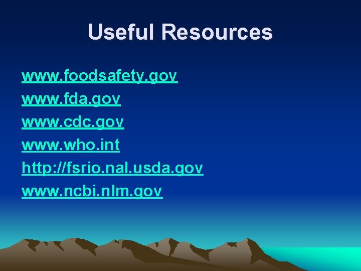 Useful Resources www. foodsafety. gov www. fda. gov www. cdc. gov www. who. int Useful Resources www. foodsafety. gov www. fda. gov www. cdc. gov www. who. int