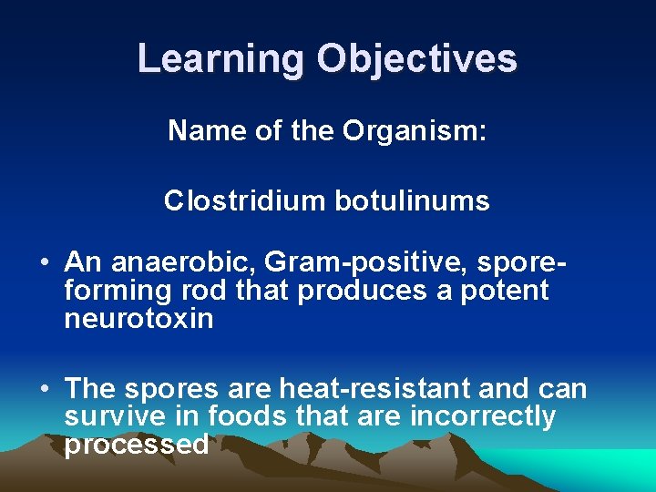 Learning Objectives Name of the Organism: Clostridium botulinums • An anaerobic, Gram-positive, sporeforming rod