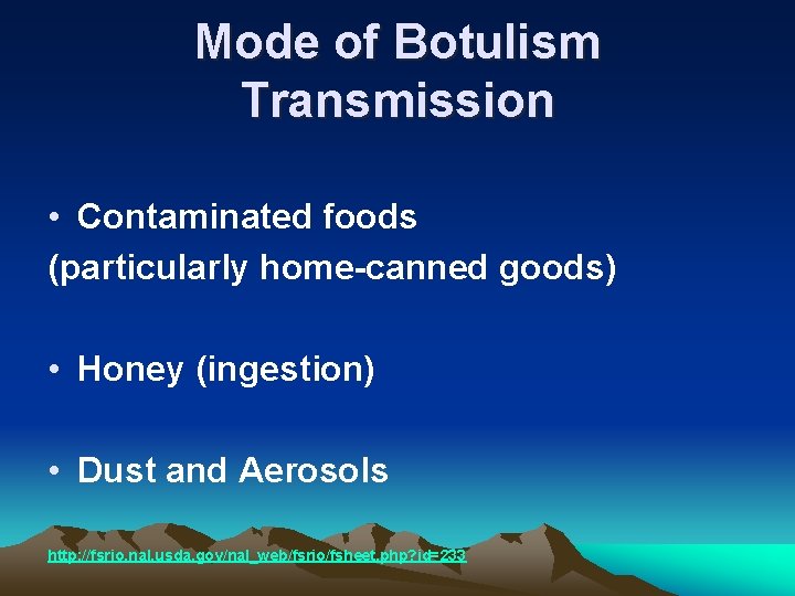 Mode of Botulism Transmission • Contaminated foods (particularly home-canned goods) • Honey (ingestion) •