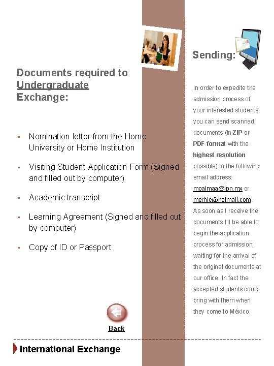 Sending: Documents required to Undergraduate Exchange: In order to expedite the admission process of