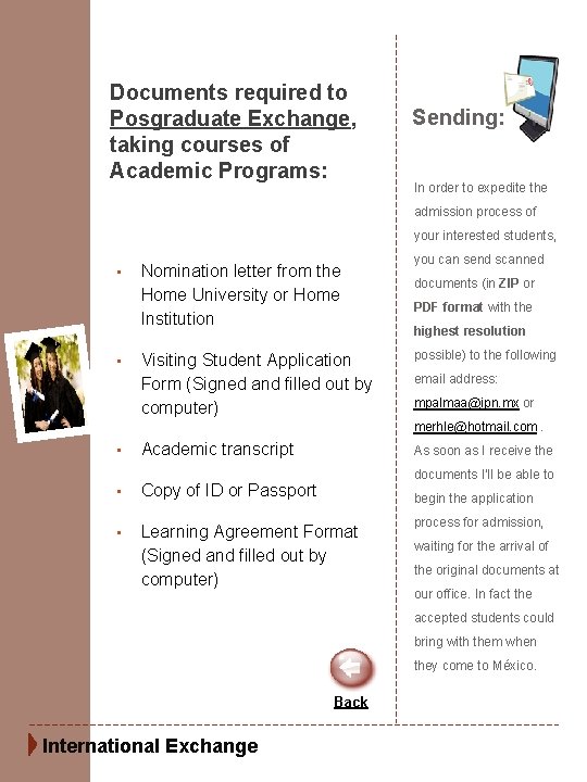 Documents required to Posgraduate Exchange, taking courses of Academic Programs: Sending: In order to