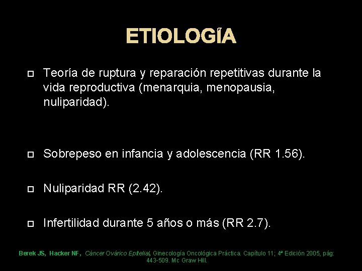 ETIOLOGÍA Teoría de ruptura y reparación repetitivas durante la vida reproductiva (menarquia, menopausia, nuliparidad).