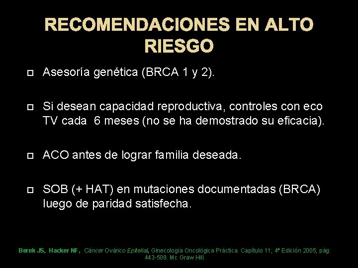 RECOMENDACIONES EN ALTO RIESGO Asesoría genética (BRCA 1 y 2). Si desean capacidad reproductiva,